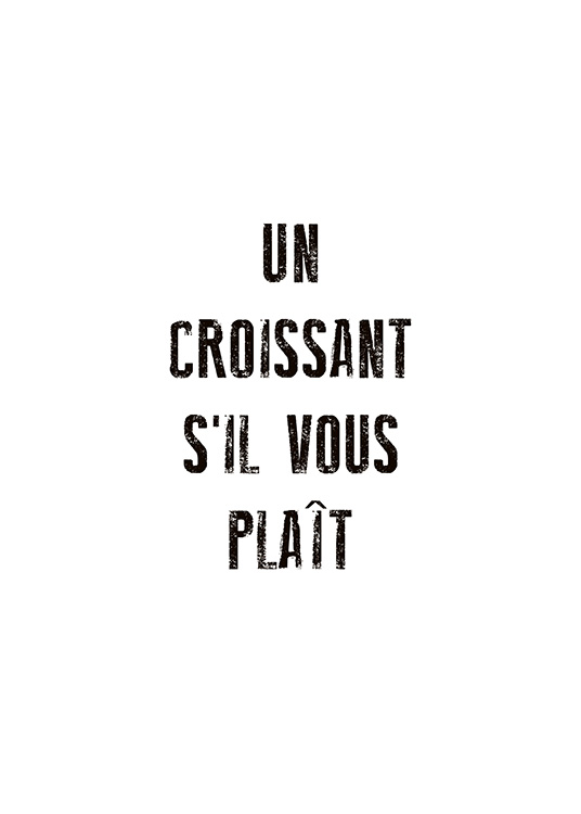 - Stylish text poster with the order “Un croissant s'il vous plaît” in French of course.