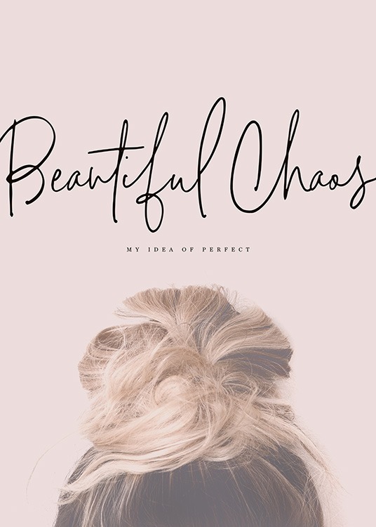  - Lovely poster with the motif of a blonde bun together with the text “Beautiful Chaos- my idea of perfect”