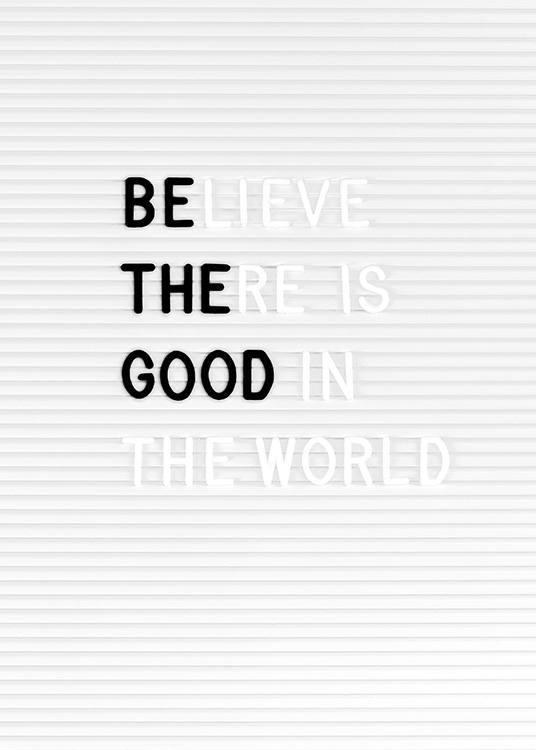 Poster of a letter board with the text “Believe there is good in the world” and “Be the good”