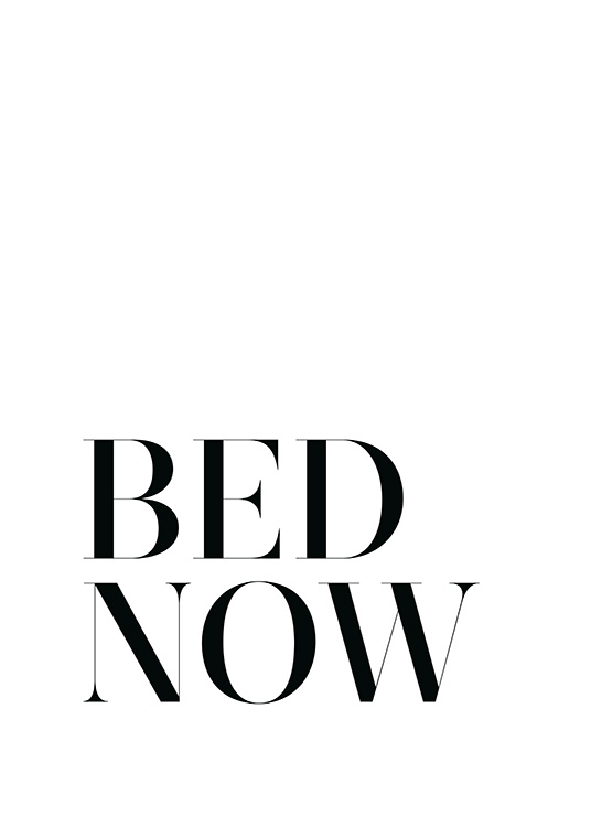  – Black and white text poster with the text Bed Now