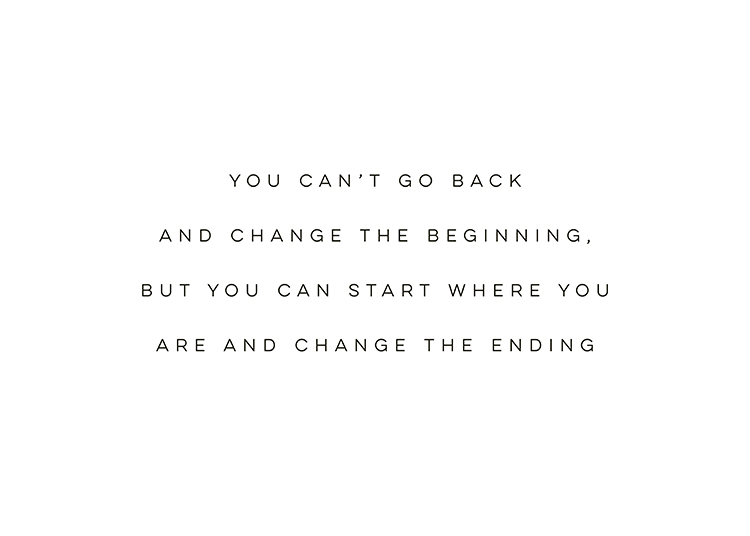 – Black and white text print with a quote about not being able to change the past