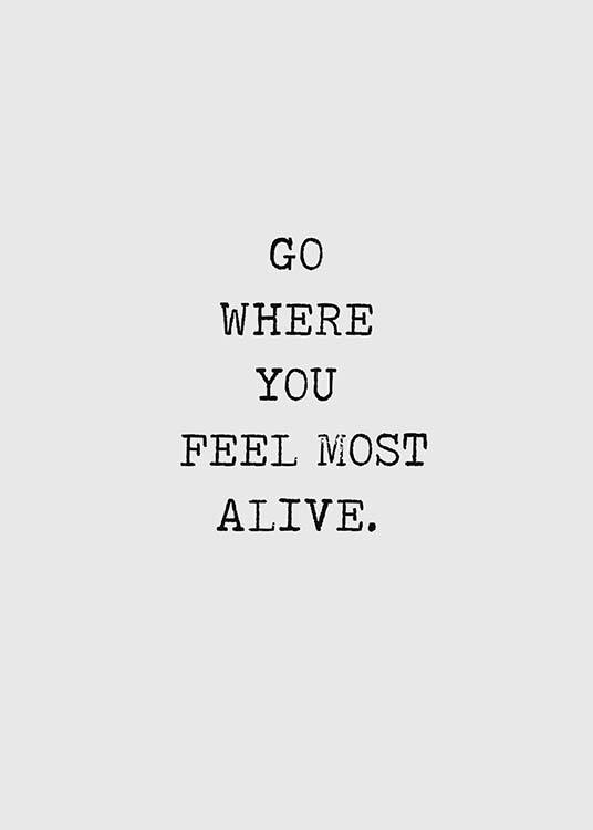 Go Where You Feel Most Alive Poster / Text posters at Desenio AB (3168)